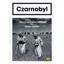 CZARNOBYL HISTORIA NUKLEARNEJ KATASTROFY Serhii Plokhy - Znak Horyzont