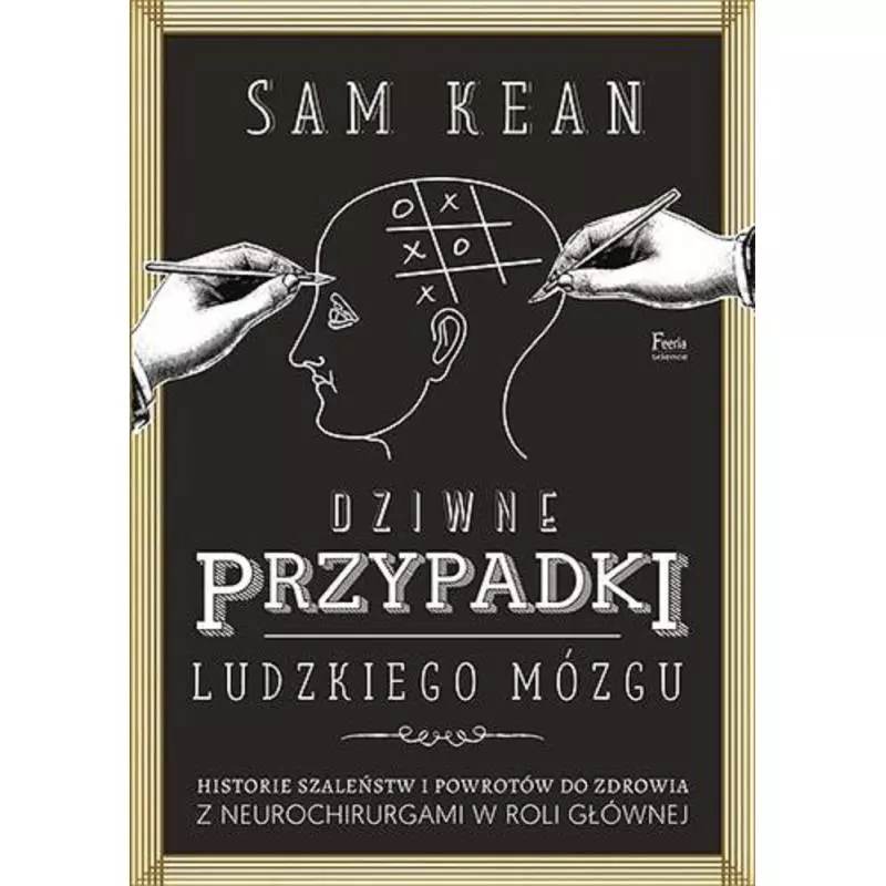 DZIWNE PRZYPADKI LUDZKIEGO MÓZGU Sam Kean - Feeria