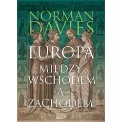 EUROPA MIĘDZY WSCHODEM A ZACHODEM Norman Davies - Znak Horyzont
