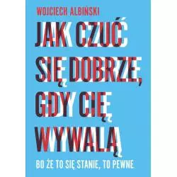 JAK CZUĆ SIĘ DOBRZE, GDY CIĘ WYWALĄ Wojciech Albiński - Linia