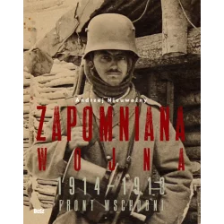 ZAPOMNIANA WOJNA 1914-1918 FRONT WSCHODNI Andrzej Nieuważny - Bosz