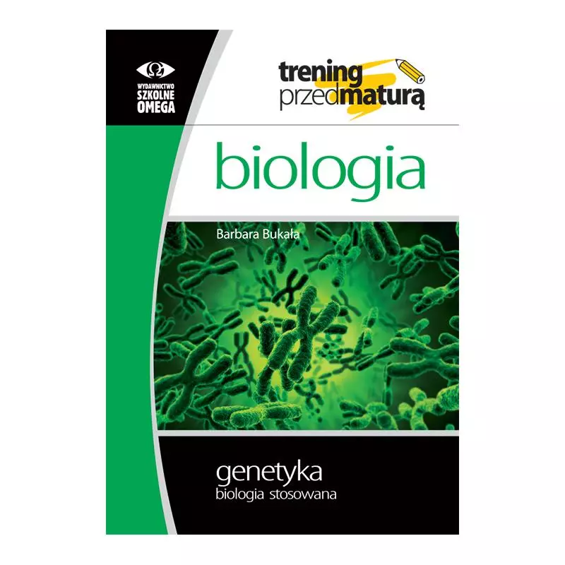 TRENING PRZED MATURĄ BIOLOGIA GENETYKA BIOLOGIA STOSOWANA Barbara Bukała - Omega