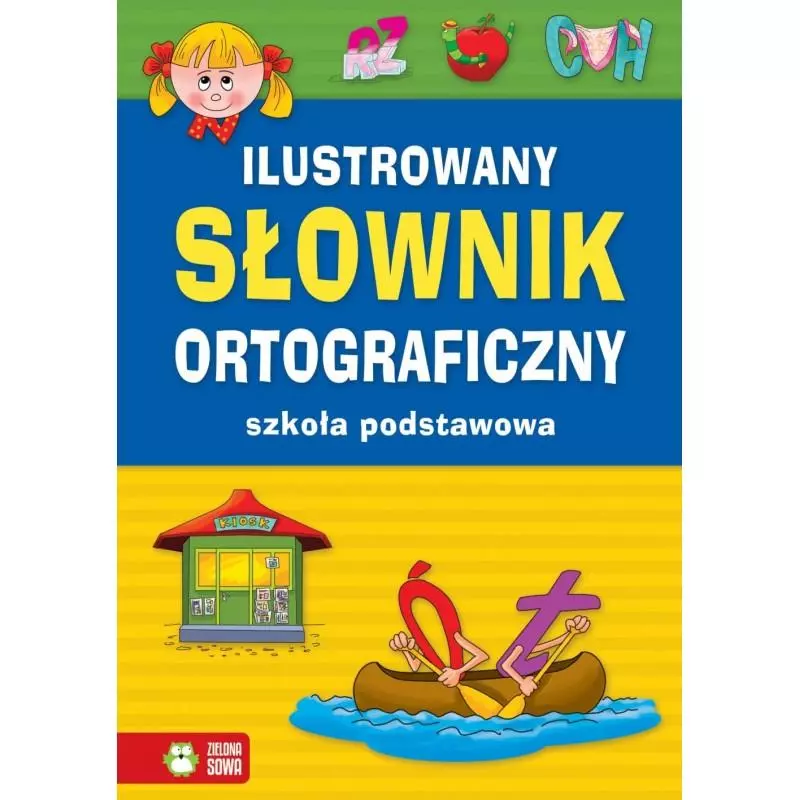 ILUSTROWANY SŁOWNIK ORTOGRAFICZNY SZKOŁA PODSTAWOWA 6+ - Zielona Sowa