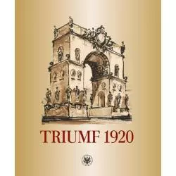 TRIUMF 1920. OBRAZ I PAMIĘĆ - Wydawnictwa Uniwersytetu Warszawskiego