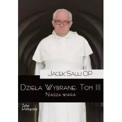 NASZA WIARA. DZIEŁA WYBRANE III Jacek Salij - Piw