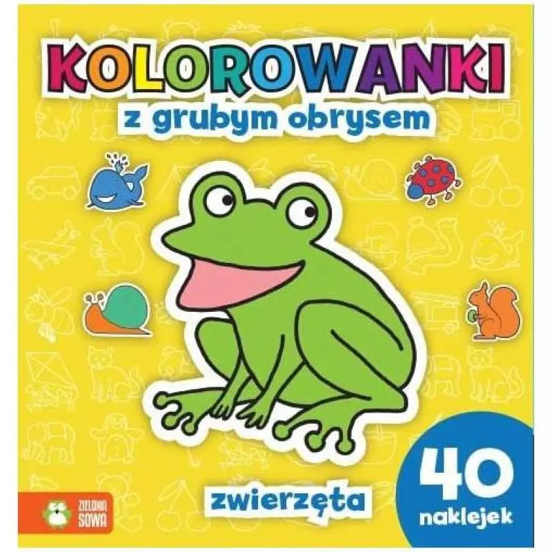 ZWIERZĘTA KOLOROWANKI Z GRUBYM OBRYSEM - Zielona Sowa