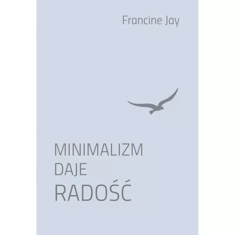 MINIMALIZM DAJE RADOŚĆ Francine Jay - Muza