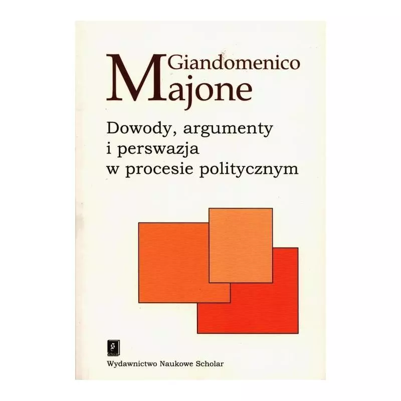 DOWODY ARGUMENTY I PERSWAZJA W PROCESIE POLITYCZNYM Giandomenico Majone - Scholar