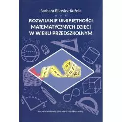 ROZWIJANIE UMIEJĘTNOŚCI MATEMATYCZNYCH DZIECI W WIEKU PRZEDSZKOLNYM Barbara Bilewicz-Kuźma - UMCS