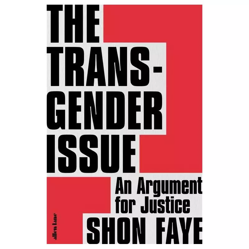 THE TRANSGENDER ISSUE Shon Faye - Allen Lane