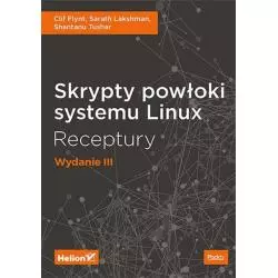 SKRYPTY POWŁOKI SYSTEMU LINUX RECEPTURY Clif Flynt, Sarath Lakshman - Helion