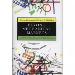 BEYOND MECHANICAL MARKETS ASSET PRICE SWINGS, RISK, AND THE ROLE OF THE STATE Roman Frydman - Princeton University Press