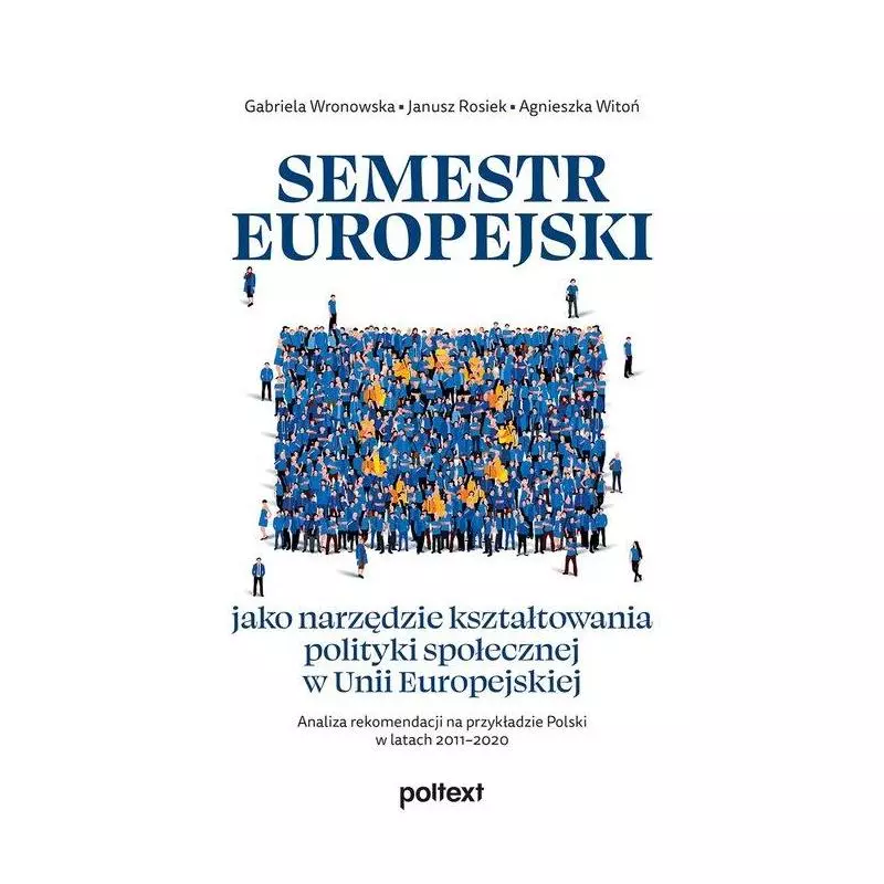 SEMESTR EUROPEJSKI JAKO NARZĘDZIE KSZTAŁTOWANIA POLITYKI SPOŁECZNEJ W UNII EUROPEJSKIEJ - Poltext