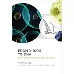 FROM X-RAYS TO DNA HOW ENGINEERING DRIVES BIOLOGY W. David Lee - MIT Press