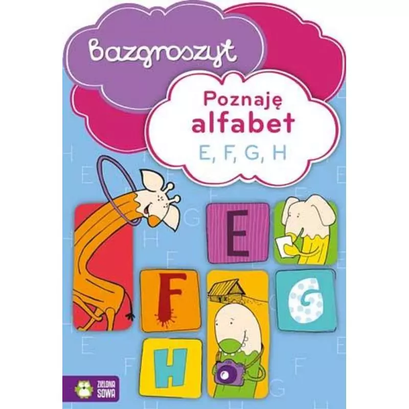 POZNAJĘ ALFABET E F G H BAZGROSZYT - Zielona Sowa