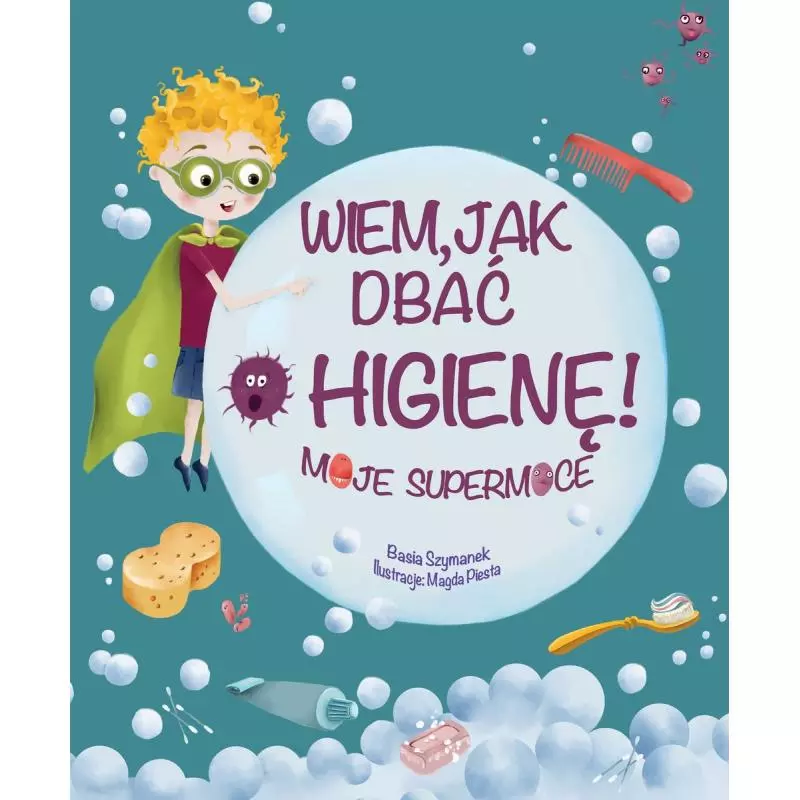 WIEM, JAK DBAĆ O HIGENĘ! MOJE SUPERMOCE 3+ - Olesiejuk