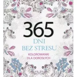 365 DNI BEZ STRESU KOLOROWANKA DLA DOROSŁYCH - Olesiejuk