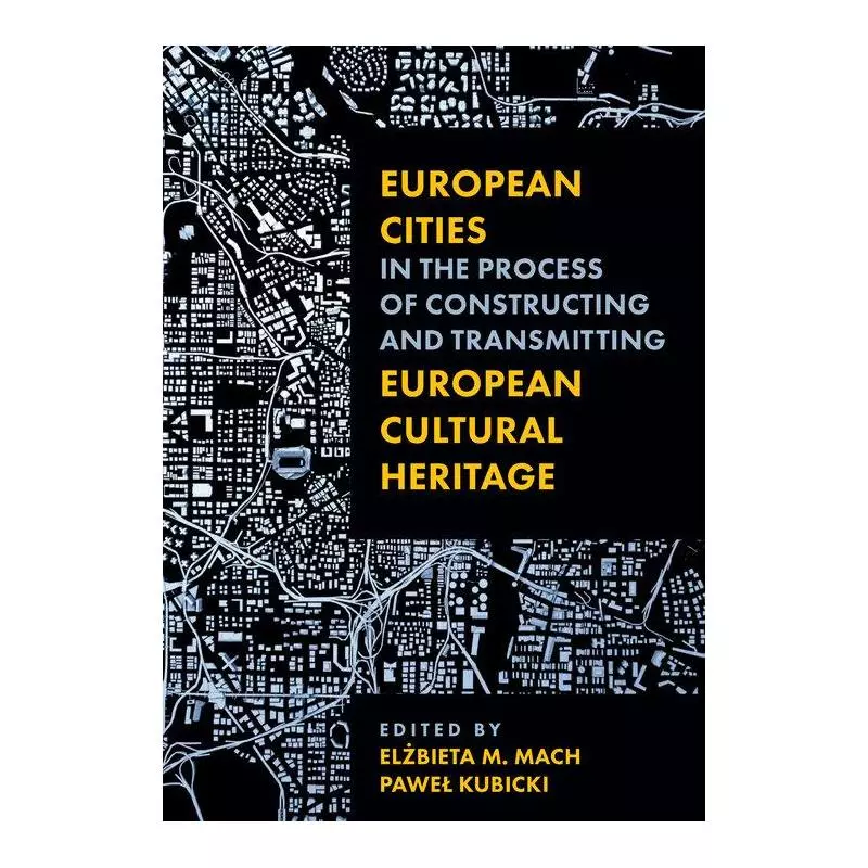 EUROPEAN CITIES IN THE PROCESS OF CONSTRUCTING AND TRANSMITTING EUROPEAN CULTURA HERITAGE Paweł Kubicki, M. Mach Elżbieta -...