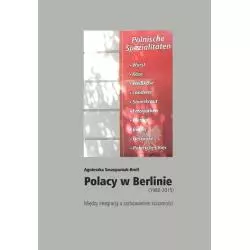 POLACY W BERLINIE (1980-2015) MIEDZY INTEGRACJĄ A ZACHOWANIEM TOŻSAMOŚCI Agnieszka Szczepaniak-Kroll - Muzeum Historii Pol...