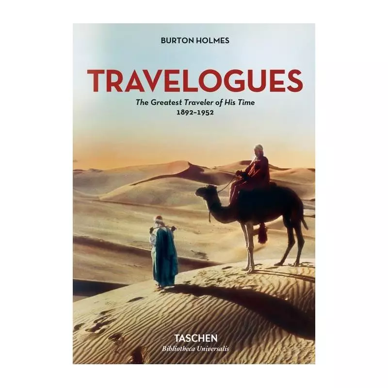 TRAVELOGUES THE GREATEST TRAVELER OF HIS TIME 1892-1952 Burton Holmes - Taschen