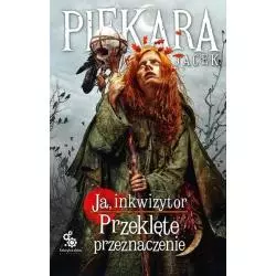JA, INKWIZYTOR. PRZEKLĘTE PRZEZNACZENIE Jacek Piekara - Fabryka Słów