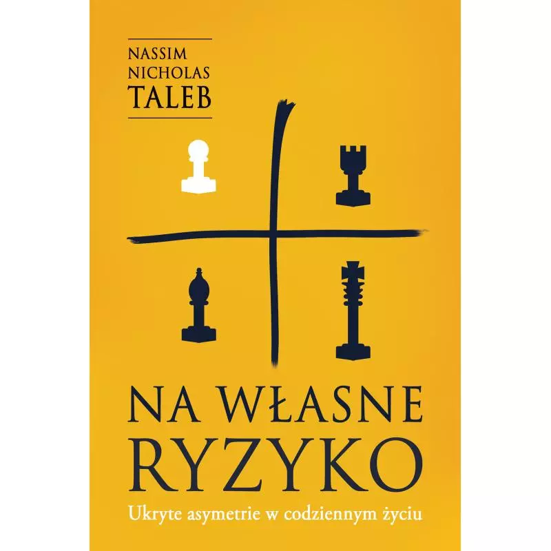 NA WŁASNE RYZYKO. UKRYTE ASYMETRIE W CODZIENNYM ŻYCIU Nassim Nicholas Talen - Zysk i S-ka