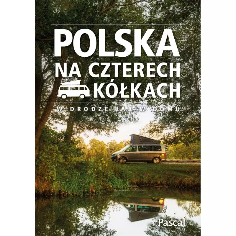 POLSKA NA CZTERECH KÓŁKACH. W DRODZE JAK W DOMU - Pascal