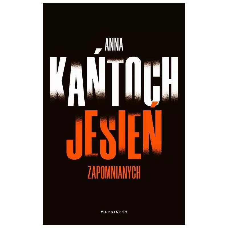 JESIEŃ ZAPOMNIANYCH Anna Kańtoch - Marginesy