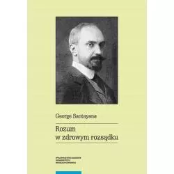 ROZUM W ZDROWYM ROZSĄDKU George Santayana - Wydawnictwo Naukowe UMK