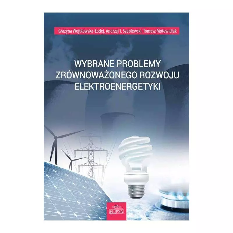 WYBRANE PROBLEMY ZRÓWNOWAŻONEGO ROZWOJU ELEKTROENERGETYKI - Elipsa