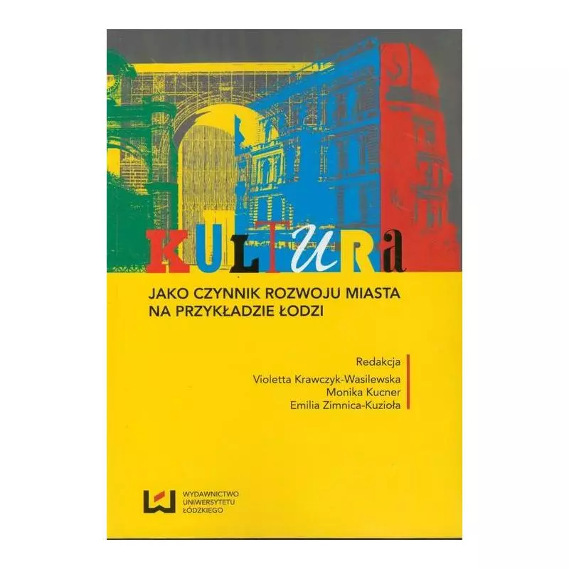 KULTURA JAKO CZYNNIK ROZWOJU MIASTA NA PRZYKŁADZIE ŁODZI - Wydawnictwo Uniwersytetu Łódzkiego