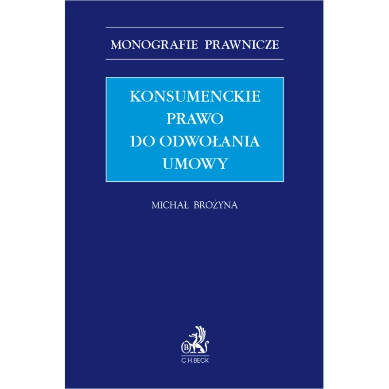 KONSUMENCKIE PRAWO DO ODWOŁANIA UMOWY Michał Brożyna - C.H. Beck