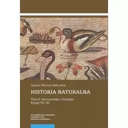 HISTORIA NATURALNA 2 ANTROPOLOGIA I ZOOLOGIA KSIĘGI VII-XI Gajusz Pliniusz Sekundus - Wydawnictwo Naukowe UMK