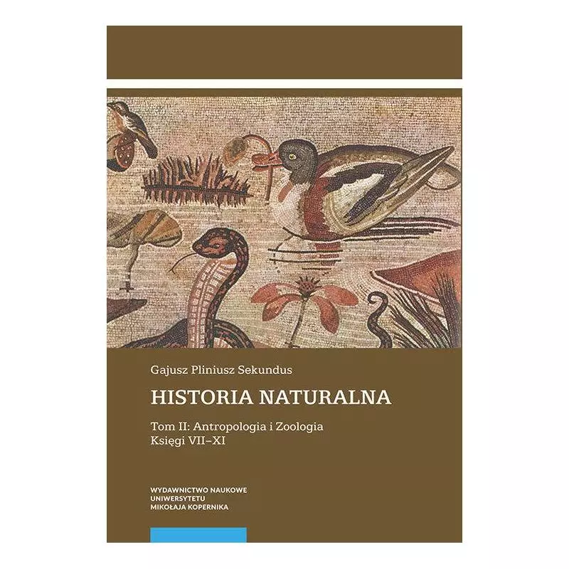 HISTORIA NATURALNA 2 ANTROPOLOGIA I ZOOLOGIA KSIĘGI VII-XI Gajusz Pliniusz Sekundus - Wydawnictwo Naukowe UMK