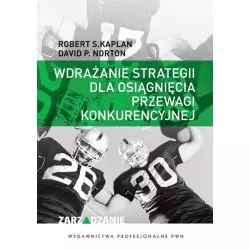 WDRAŻANIE STRATEGII DLA OSIĄGNIĘCIA PRZEWAGI KONKURENCYJNEJ Robert S. Kaplan, David P. Norton - PWN