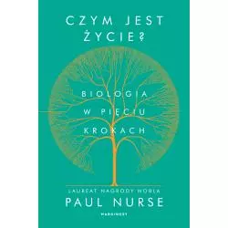 CZYM JEST ŻYCIE. BIOLOGIA W PIĘCIU KROKACH Paul Nurse - Marginesy