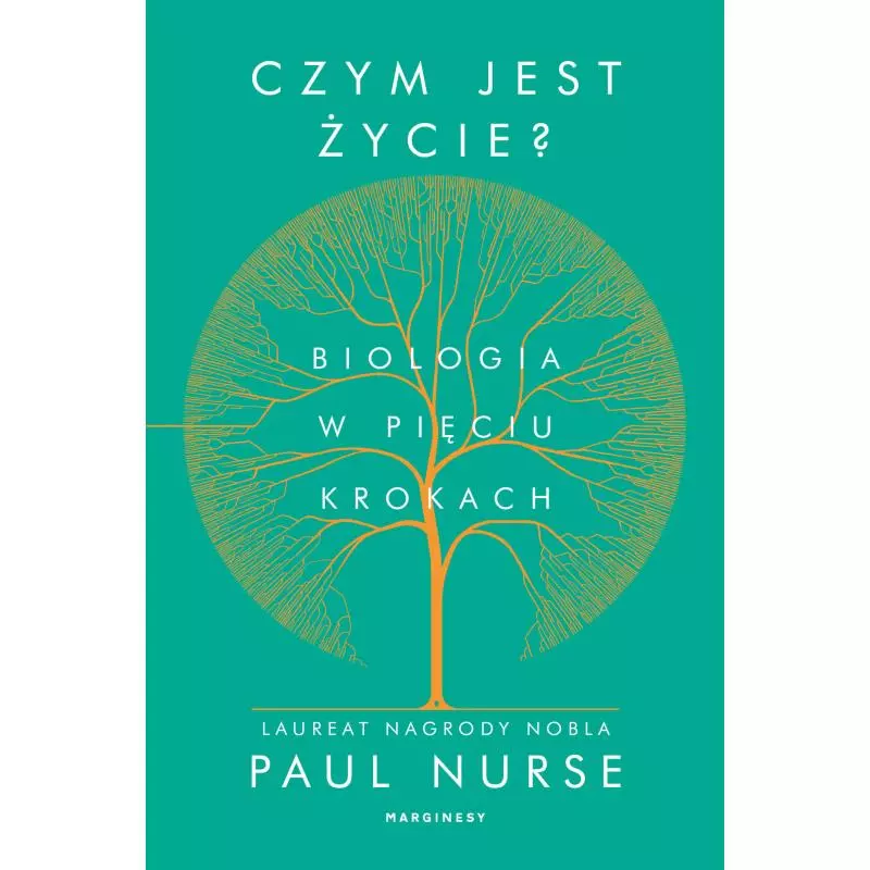 CZYM JEST ŻYCIE. BIOLOGIA W PIĘCIU KROKACH Paul Nurse - Marginesy