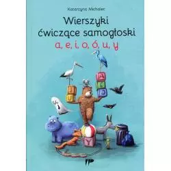 WIERSZYKI ĆWICZĄCE SAMOGŁOSKI A E I O Ó U Y Katarzyna Michalec - Wydawnictwo Pedagogiczne ZNP