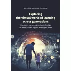 EXPLORING THE VIRTUAL WORLD OF LEARNING ACROSS GENERATIONS Marcin Rojek, Joanna Leek, Petr Svoboda - Wydawnictwo Uniwersytetu...