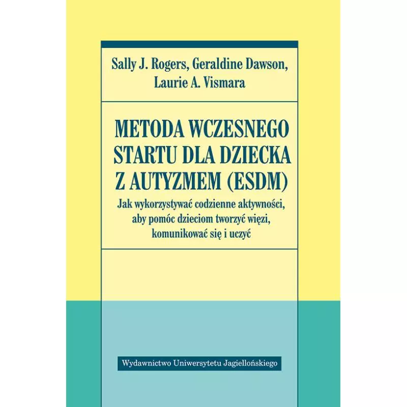 METODA WCZESNEGO STARTU DLA DZIECI Z AUTYZMEM Sally J. Rogers - Wydawnictwo Uniwersytetu Jagiellońskiego