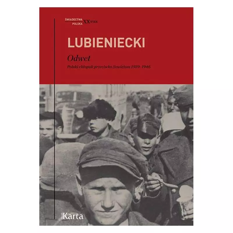 ODWET. POLSKI CHŁOPAK PRZECIW SOWIETOM 1939-1946 Zbigniew Lubieniecki - Ośrodek Karta