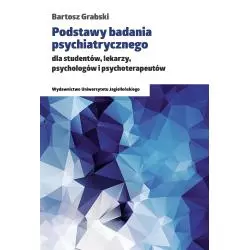 PODSTAWY BADANIA PSYCHIATRYCZNEGO DLA STUDENTÓW LEKARZY PSYCHOLOGÓW I PSYCHOTERAPEUTÓW Bartosz Grabski - Wydawnictwo Uniwe...