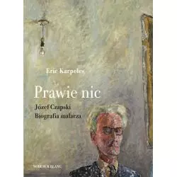 PRAWIE NIC JÓZEF CZAPSKI BIOGRAFIA MALARZA Eric Karpeles - Noir Sur Blanc