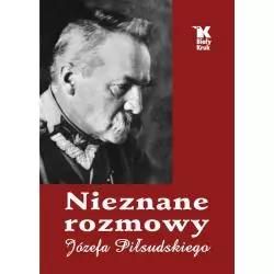 NIEZNANE ROZMOWY JÓZEFA PIŁSUDSKIEGO Władysław Baranowski - Biały Kruk