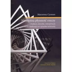 NIEZNOŚNA PŁYNNOŚĆ RZECZY Marzenna Cyzman - Wydawnictwo Naukowe UMK