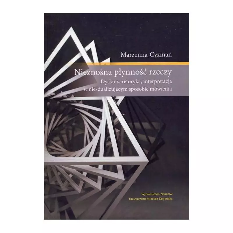 NIEZNOŚNA PŁYNNOŚĆ RZECZY Marzenna Cyzman - Wydawnictwo Naukowe UMK