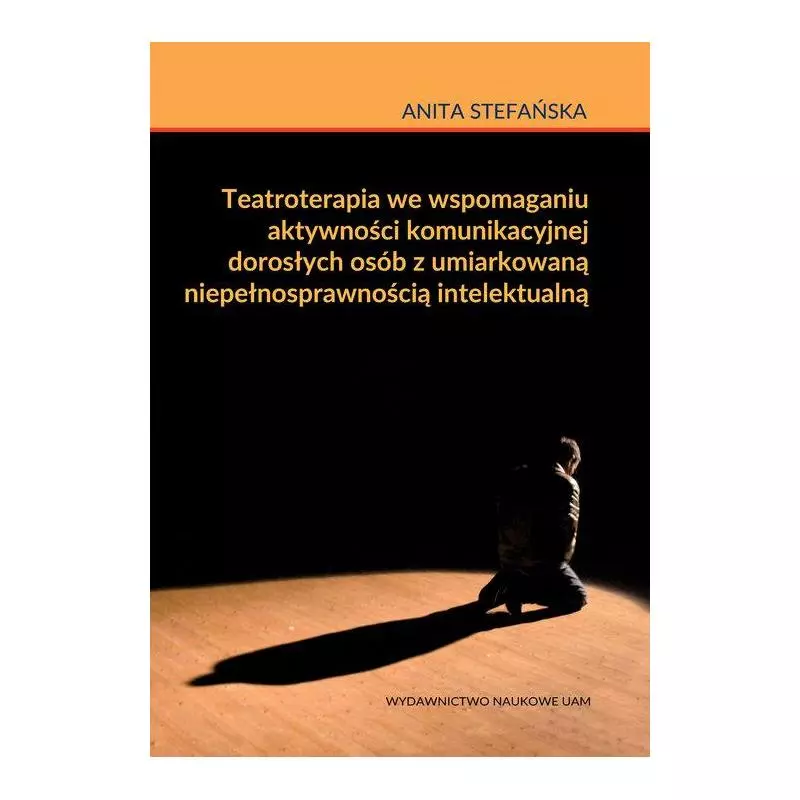 TEATROTERAPIA WE WSPOMAGANIU AKTYWNOŚCI KOMUNIKACYJNYCH DOROSŁYCH OSÓB Z UMIARKOWANĄ NIEPEŁNOSPRAWNOŚCIĄ INTELEKTUALN�...