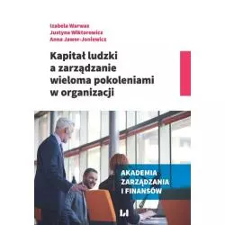 KAPITAŁ LUDZKI A ZARZĄDZANIE WIELOMA POKOLENIAMI W ORGANIZACJI Izabela Warwas, Justyna Wiktorowicz - Wydawnictwo Uniwersyte...