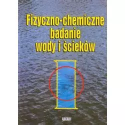 FIZYCZNO-CHEMICZNE BADANIE WODY I ŚCIEKÓW Jan Dojlido, Witold Hermanowicz - Arkady