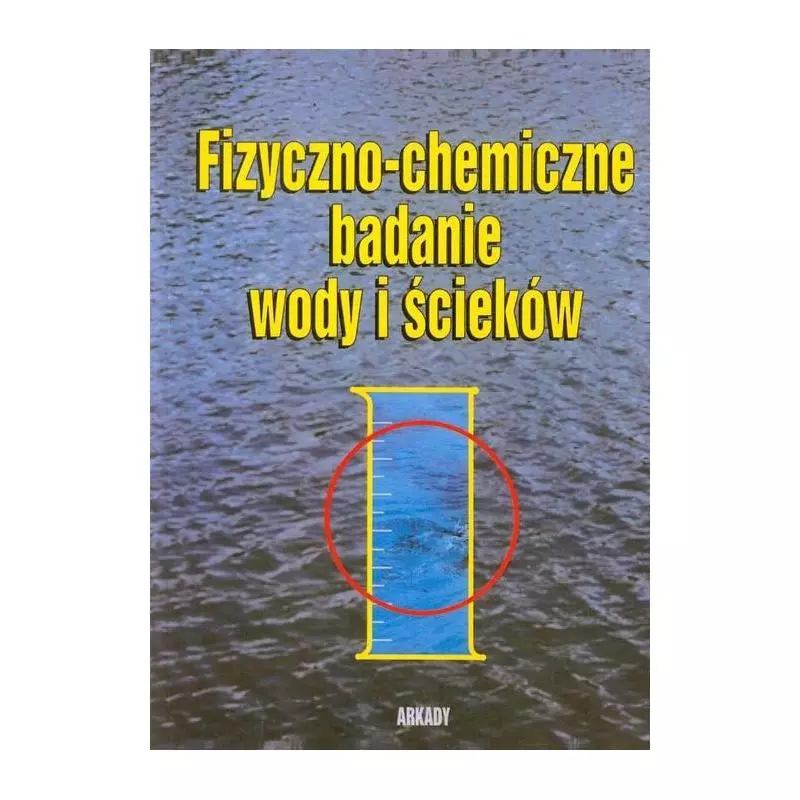 FIZYCZNO-CHEMICZNE BADANIE WODY I ŚCIEKÓW Jan Dojlido, Witold Hermanowicz - Arkady